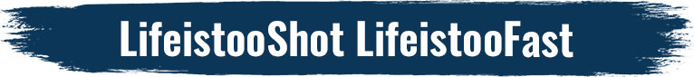 LifeistooShot LifeistooFast